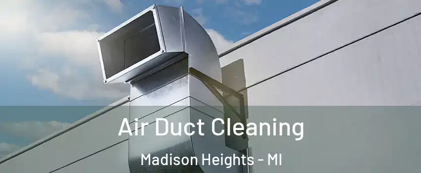  Air Duct Cleaning Madison Heights - MI