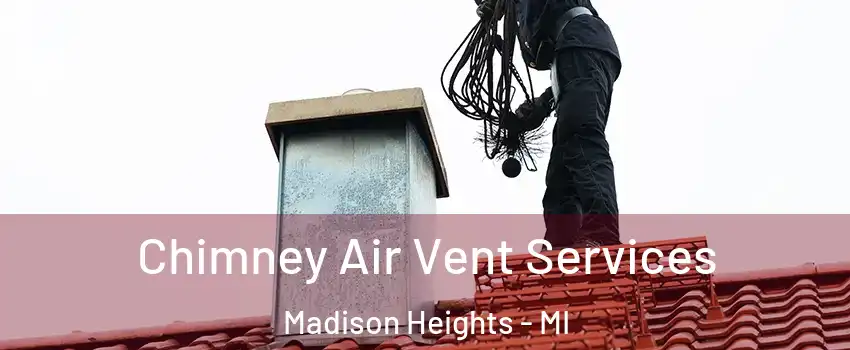  Chimney Air Vent Services Madison Heights - MI