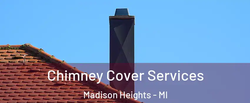  Chimney Cover Services Madison Heights - MI