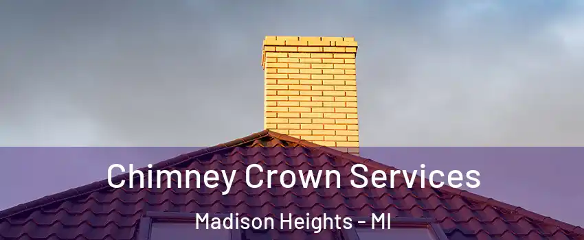 Chimney Crown Services Madison Heights - MI