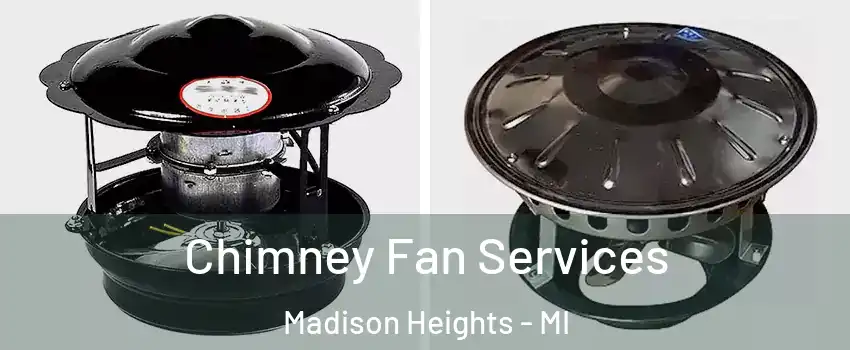  Chimney Fan Services Madison Heights - MI