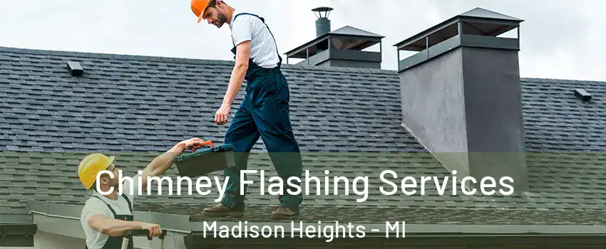 Chimney Flashing Services Madison Heights - MI