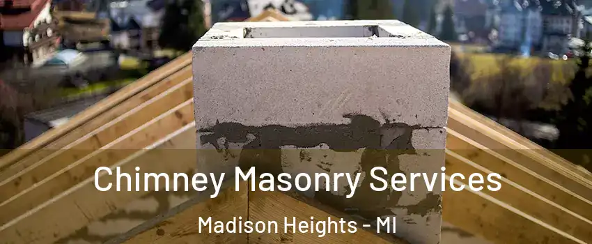  Chimney Masonry Services Madison Heights - MI