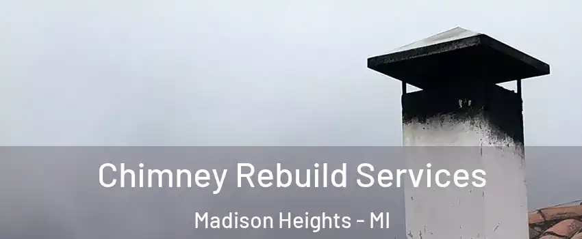  Chimney Rebuild Services Madison Heights - MI