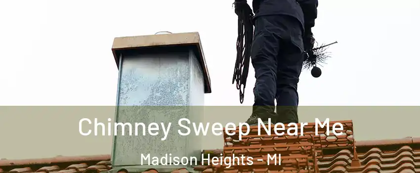  Chimney Sweep Near Me Madison Heights - MI