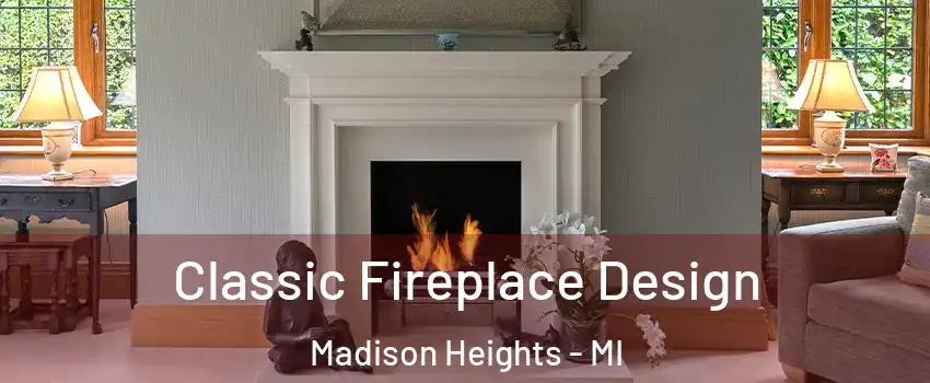  Classic Fireplace Design Madison Heights - MI