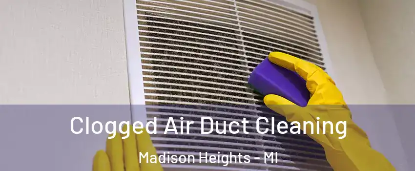  Clogged Air Duct Cleaning Madison Heights - MI
