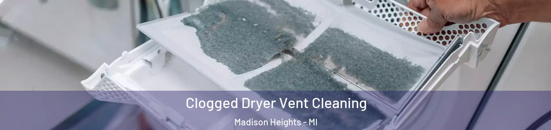  Clogged Dryer Vent Cleaning Madison Heights - MI