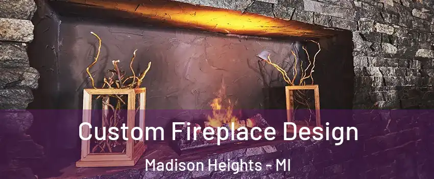  Custom Fireplace Design Madison Heights - MI