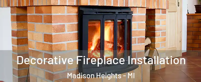  Decorative Fireplace Installation Madison Heights - MI
