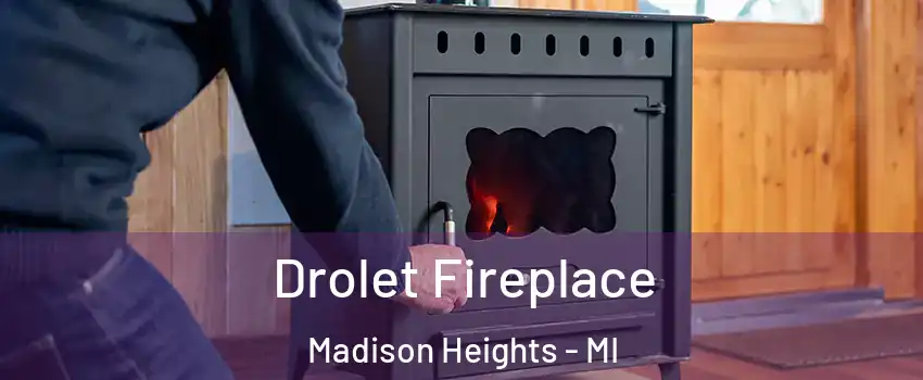  Drolet Fireplace Madison Heights - MI