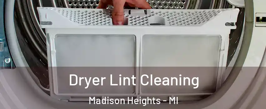  Dryer Lint Cleaning Madison Heights - MI