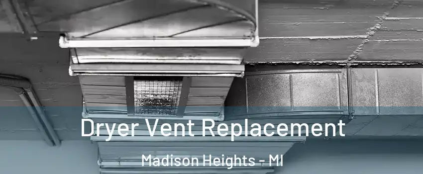  Dryer Vent Replacement Madison Heights - MI