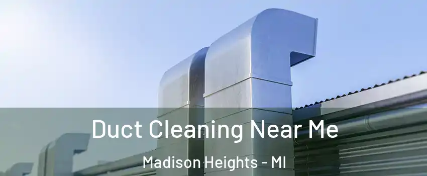  Duct Cleaning Near Me Madison Heights - MI