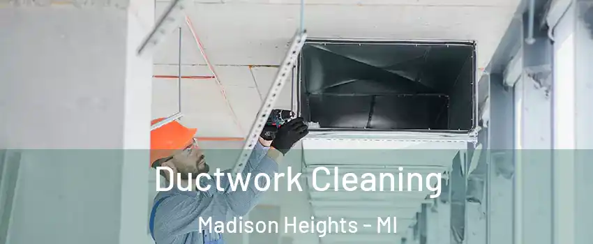  Ductwork Cleaning Madison Heights - MI