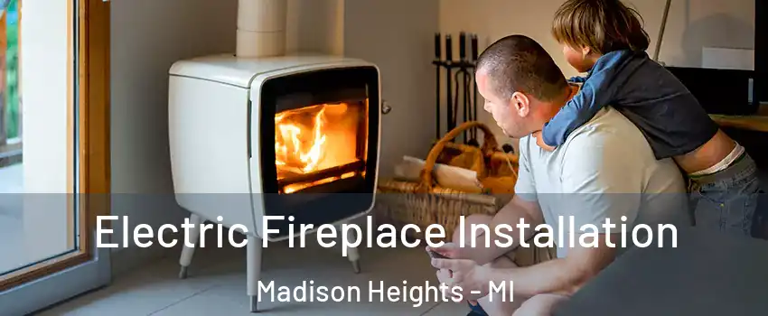 Electric Fireplace Installation Madison Heights - MI