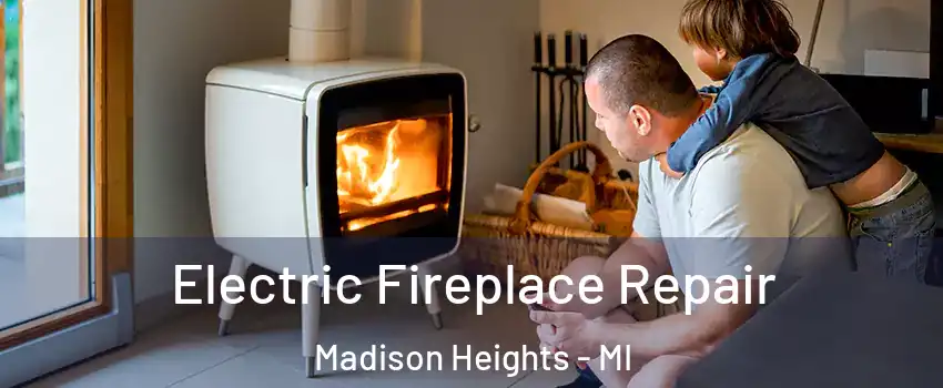  Electric Fireplace Repair Madison Heights - MI