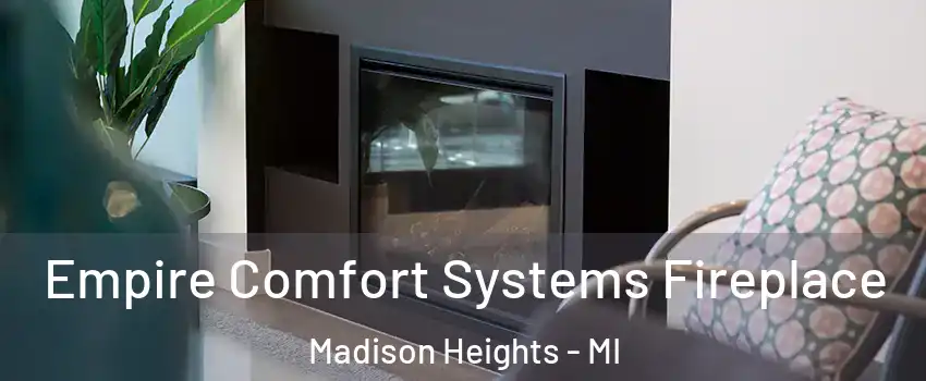  Empire Comfort Systems Fireplace Madison Heights - MI