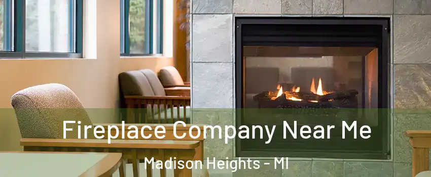  Fireplace Company Near Me Madison Heights - MI