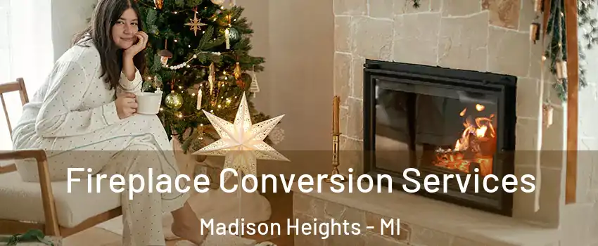  Fireplace Conversion Services Madison Heights - MI