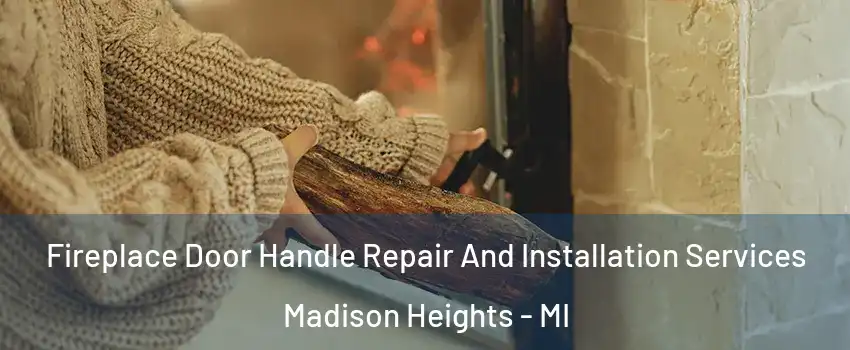  Fireplace Door Handle Repair And Installation Services Madison Heights - MI