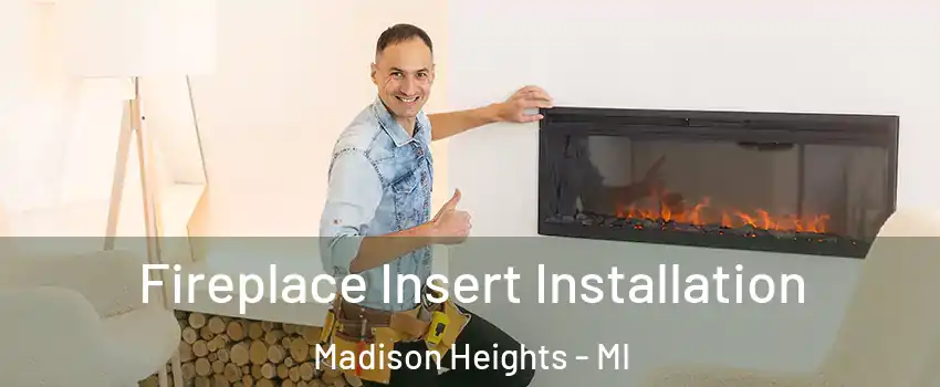  Fireplace Insert Installation Madison Heights - MI