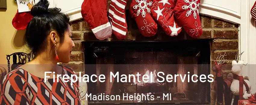 Fireplace Mantel Services Madison Heights - MI