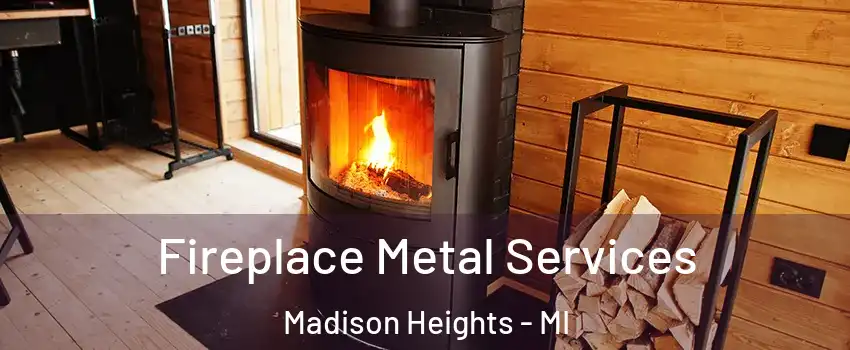  Fireplace Metal Services Madison Heights - MI