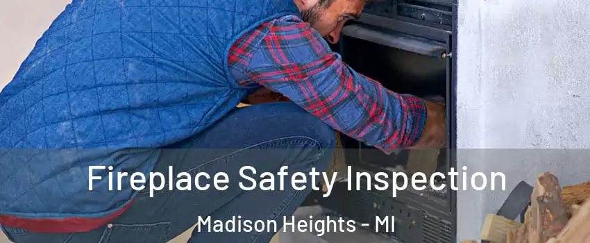  Fireplace Safety Inspection Madison Heights - MI