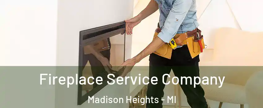 Fireplace Service Company Madison Heights - MI