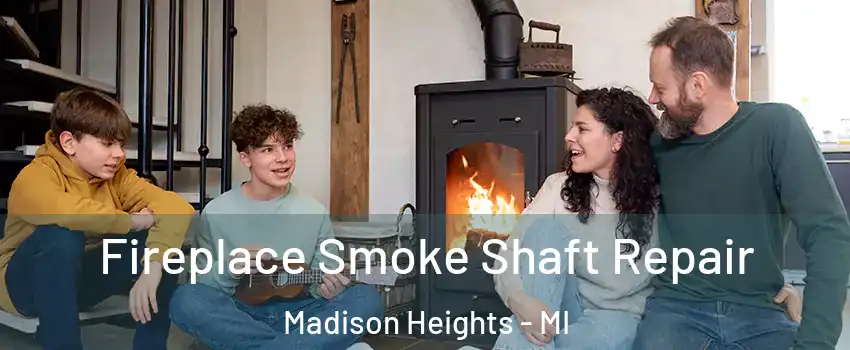  Fireplace Smoke Shaft Repair Madison Heights - MI