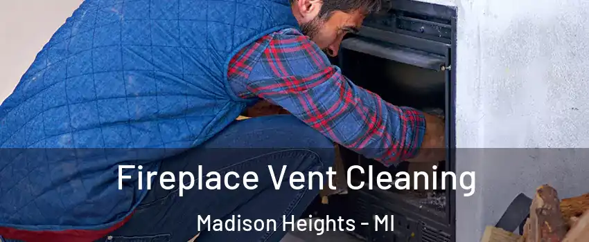  Fireplace Vent Cleaning Madison Heights - MI