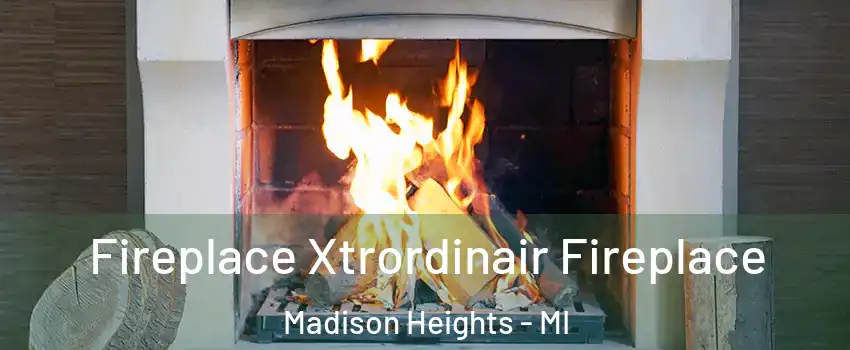 Fireplace Xtrordinair Fireplace Madison Heights - MI