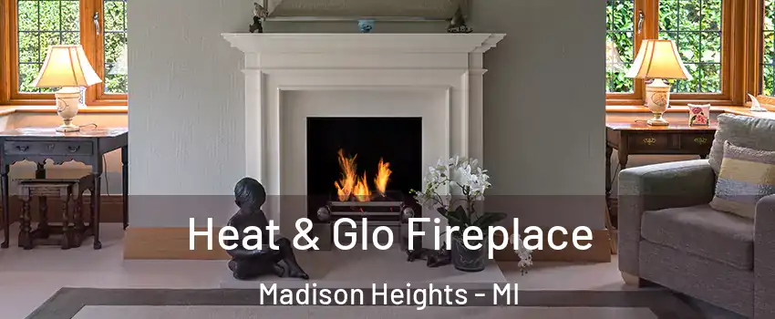  Heat & Glo Fireplace Madison Heights - MI