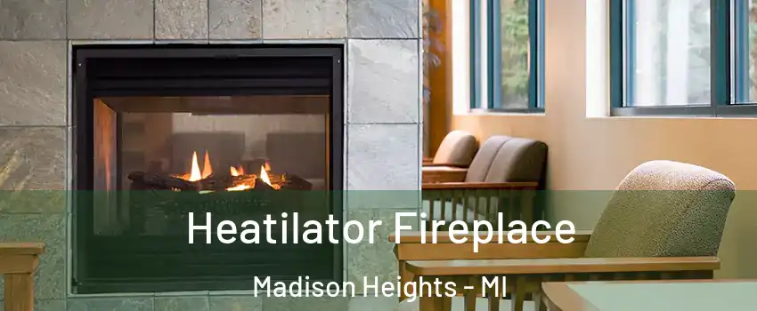  Heatilator Fireplace Madison Heights - MI