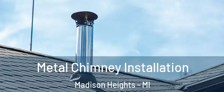  Metal Chimney Installation Madison Heights - MI