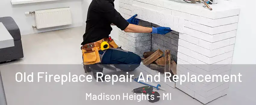  Old Fireplace Repair And Replacement Madison Heights - MI
