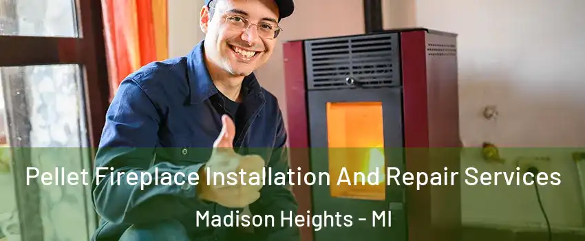  Pellet Fireplace Installation And Repair Services Madison Heights - MI