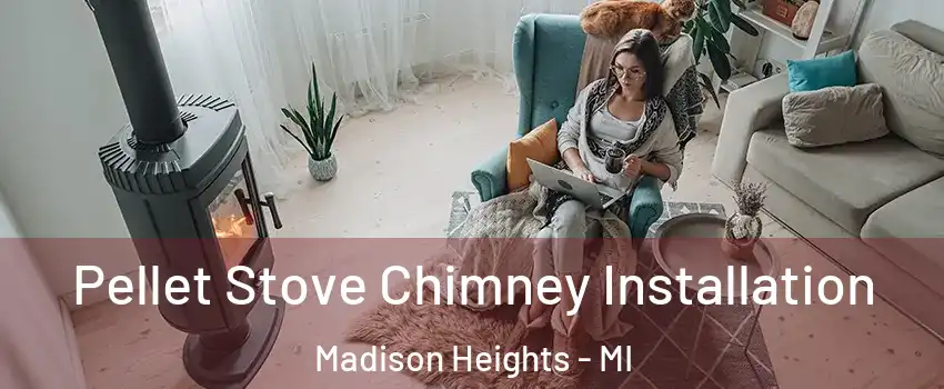  Pellet Stove Chimney Installation Madison Heights - MI