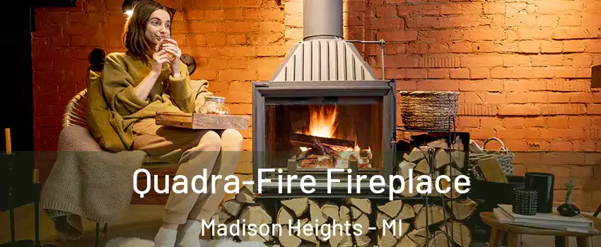  Quadra-Fire Fireplace Madison Heights - MI