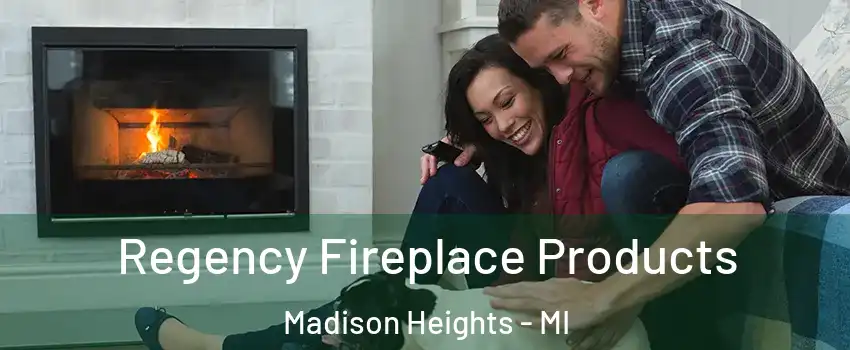  Regency Fireplace Products Madison Heights - MI
