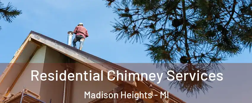  Residential Chimney Services Madison Heights - MI