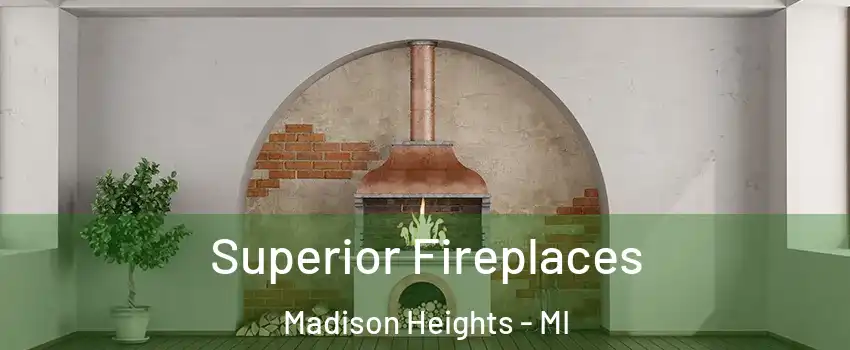  Superior Fireplaces Madison Heights - MI