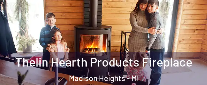  Thelin Hearth Products Fireplace Madison Heights - MI