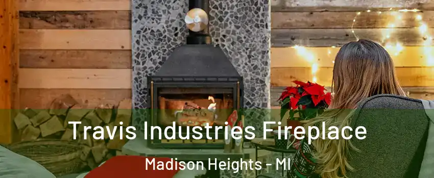  Travis Industries Fireplace Madison Heights - MI