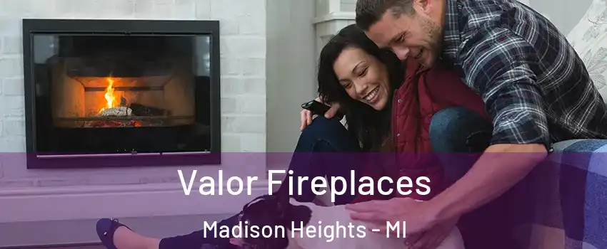  Valor Fireplaces Madison Heights - MI