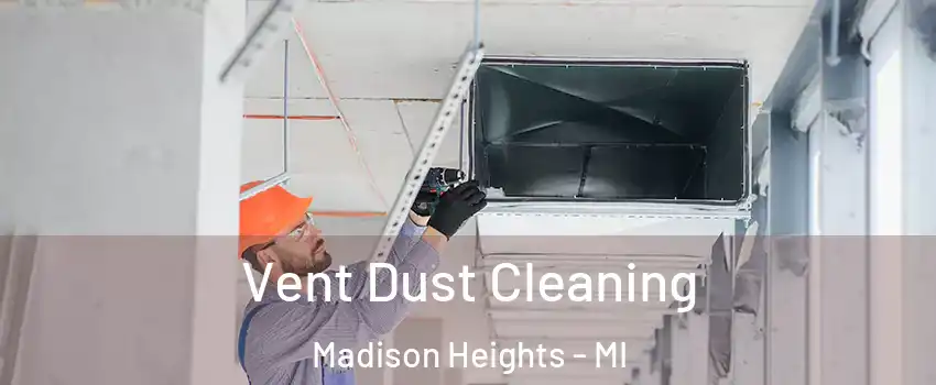  Vent Dust Cleaning Madison Heights - MI