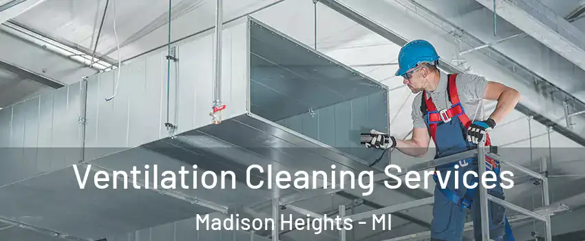  Ventilation Cleaning Services Madison Heights - MI