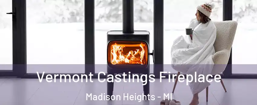  Vermont Castings Fireplace Madison Heights - MI