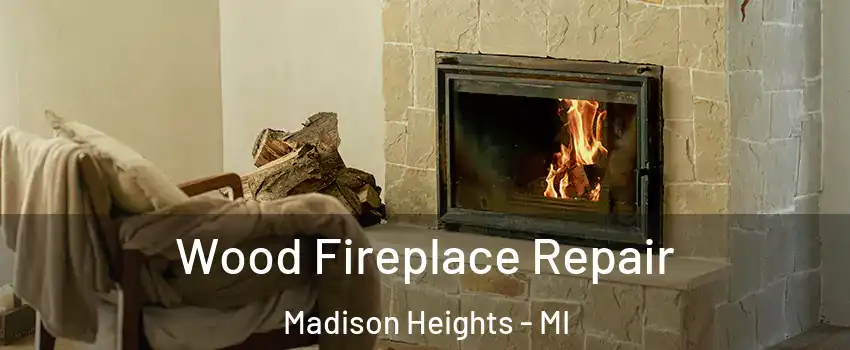  Wood Fireplace Repair Madison Heights - MI